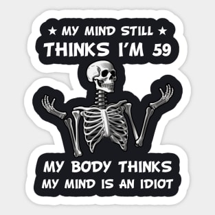 Skeleton My Mind Still Thinks I'm 59 My Body Thinks My Mind Is An Idiot Funny Birthday Sticker